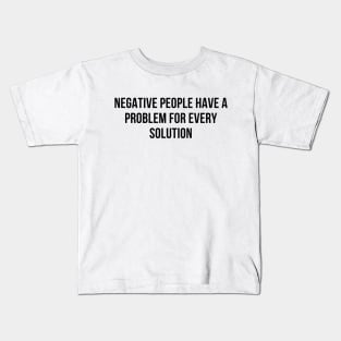 negative people have a problem for every solution Kids T-Shirt